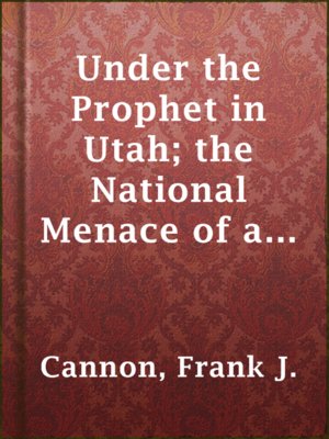 cover image of Under the Prophet in Utah; the National Menace of a Political Priestcraft